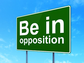 Image showing Political concept: Be in Opposition on road sign background
