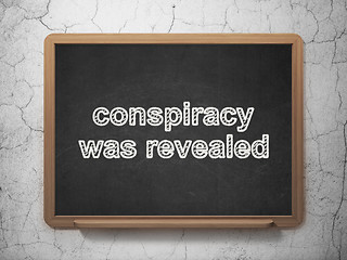 Image showing Politics concept: Conspiracy Was Revealed on chalkboard background