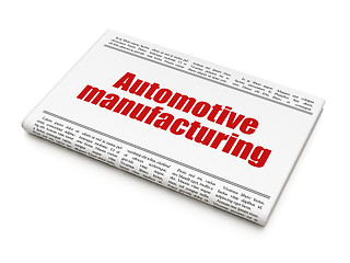 Image showing Manufacuring concept: newspaper headline Automotive Manufacturing