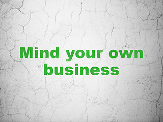 Image showing Business concept: Mind Your own Business on wall background