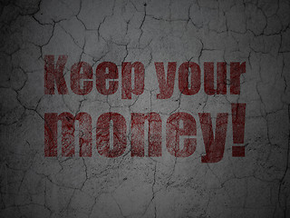 Image showing Business concept: Keep Your Money! on grunge wall background