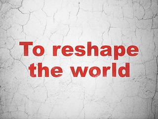 Image showing Political concept: To reshape The world on wall background