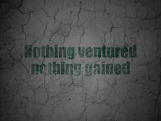 Image showing Finance concept: Nothing ventured Nothing gained on grunge wall background