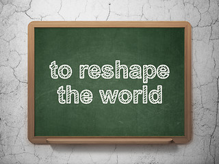 Image showing Politics concept: To reshape The world on chalkboard background