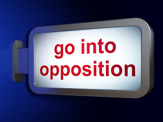 Image showing Politics concept: Go into Opposition on billboard background