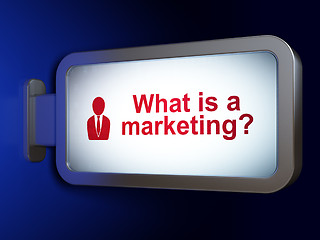 Image showing Advertising concept: What is a Marketing? and Business Man on billboard background