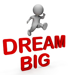 Image showing Dream Big Means Think About It And Aspiration 3d Rendering