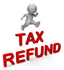 Image showing Tax Refund Indicates Taxes Paid And Character 3d Rendering