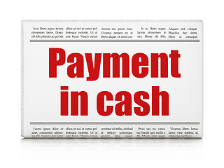 Image showing Currency concept: newspaper headline Payment In Cash