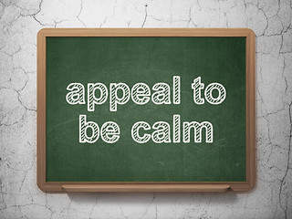 Image showing Politics concept: Appeal To Be Calm on chalkboard background