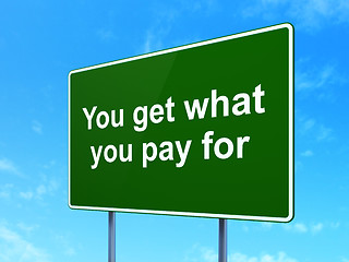Image showing Business concept: You get what You pay for on road sign background