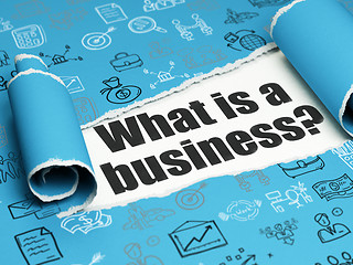 Image showing Business concept: black text What is a Business? under the piece of  torn paper
