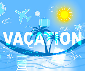 Image showing Vacation Travel Indicates Holiday Trips And Getaway