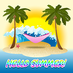 Image showing Hello Summer Means Sunny Beaches Welcome Greetings