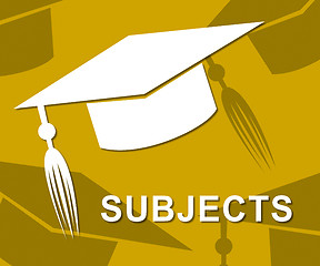 Image showing Subjects Mortarboard Means Schooling Educate And Topics