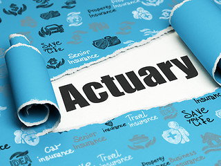 Image showing Insurance concept: black text Actuary under the piece of  torn paper