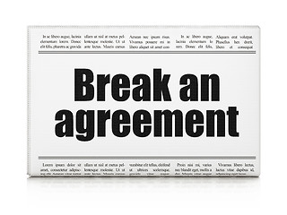 Image showing Law concept: newspaper headline Break An Agreement