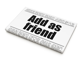 Image showing Social media concept: newspaper headline Add as Friend