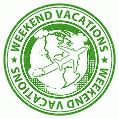 Image showing Weekend Vacations Means Holiday Abroad And Break