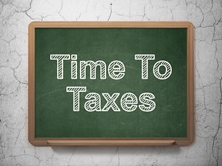 Image showing Timeline concept: Time To Taxes on chalkboard background