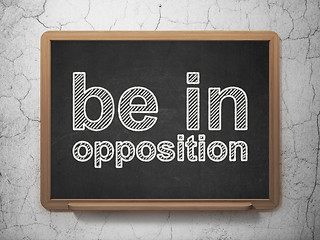 Image showing Politics concept: Be in Opposition on chalkboard background