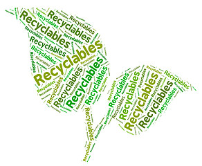 Image showing Recyclables Word Means Eco Friendly And Recycle