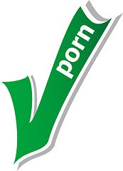 Image showing porn word on green check mark symbol and icon for approved design concept and web graphic on white background.