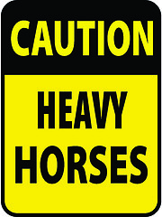 Image showing Blank black-yellow caution heavy horses label sign on white