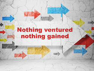 Image showing Business concept: arrow with Nothing ventured Nothing gained on grunge wall background