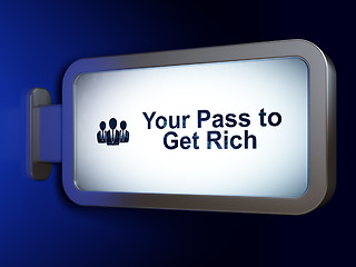 Image showing Finance concept: Your Pass to Get Rich and Business People on billboard background