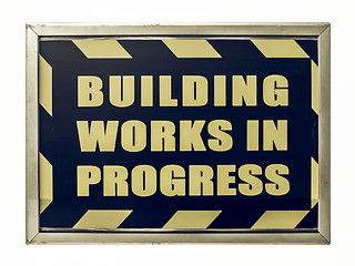 Image showing Vintage looking Building works in progress sign