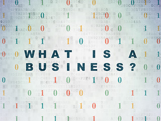 Image showing Business concept: What is a Business? on Digital Data Paper background