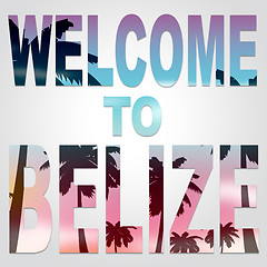 Image showing Welcome To Belize Indicates Greeting Invitation And Holidays