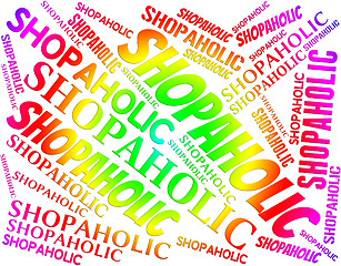 Image showing Shopaholic Word Represents Retail Sales And Addict