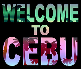 Image showing Welcome To Cebu Represents Invitation Holidays And Philippines