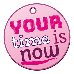 Image showing a pink your time is now badge