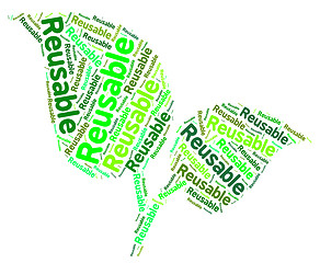 Image showing Reusable Word Shows Eco Friendly And Recyclable