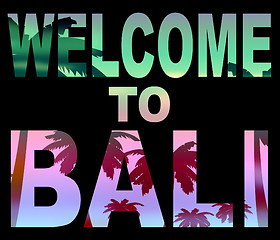 Image showing Welcome To Bali Means Arrival Vacations And Invitation