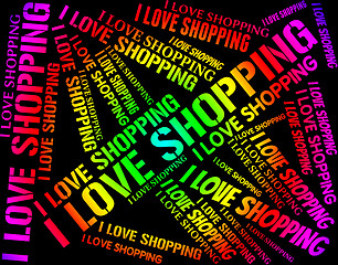 Image showing I Love Shopping Represents Commercial Activity And Affection