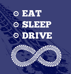 Image showing Motivational text for driver. Eat sleep drive repeat. Tire tracks on the background. Vector