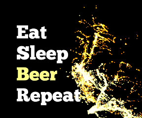 Image showing Splash of beer on a black background with text. Eat sleep beer repeat. Vector