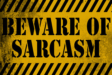 Image showing Beware of sarcasm sign yellow with stripes