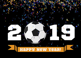 Image showing Happy New Year 2019 with football ball and confetti on the background. Soccer ball vector illustration on black