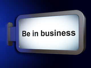 Image showing Business concept: Be in business on billboard background