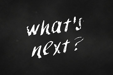 Image showing what\'s next written on a chalkboard