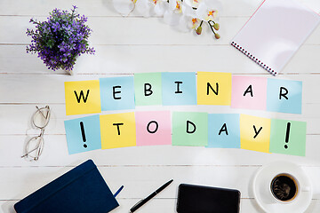 Image showing WEBINAR TODAY. Message at colorful note papers on a desk background