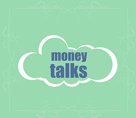 Image showing Text Money talks. Business concept . Abstract cloud containing words related to leadership