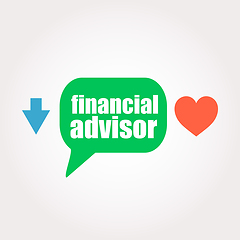 Image showing Text financial advisor. Business concept . Speech clouds stickers, arrow and heart