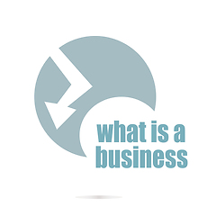 Image showing Business concept. words what is a business . Graphic Design For Your Design. Unusual Flat Logo