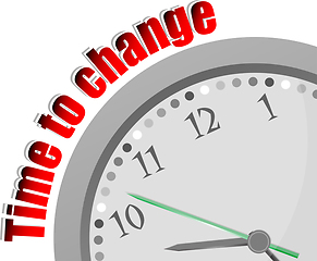 Image showing Text Time to change. Time concept . Color word and modern clock on white